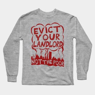 Evict Your Landlord Not The Poor - Punk, Leftist, Socialist, Anarchist Squatter Long Sleeve T-Shirt